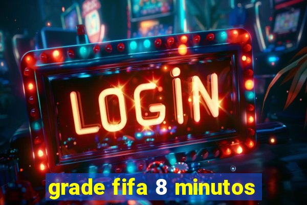 grade fifa 8 minutos